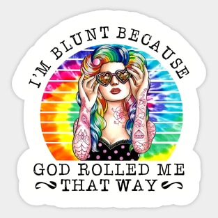 Hippie Girl I'm Blunt Because God Rolled Me That Way Sticker